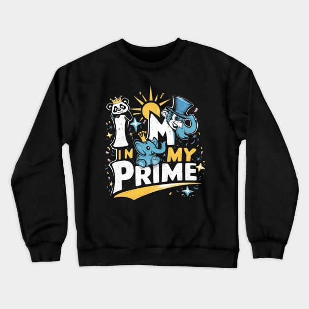Im in My Prime" Funny Shirt Crewneck Sweatshirt by ARTA-ARTS-DESIGNS